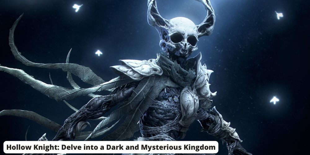 Hollow Knight Delve into a Dark and Mysterious Kingdom